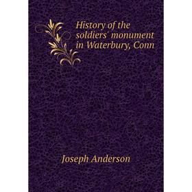 

Книга History of the soldiers' monument in Waterbury, Conn