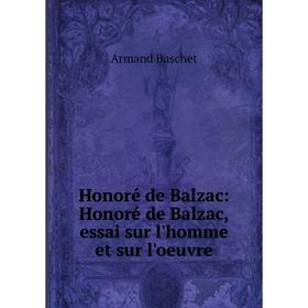 

Книга Honoré de Balzac: Honoré de Balzac,essai sur l'homme et sur l'oeuvre