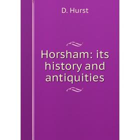

Книга Horsham: its history and antiquities