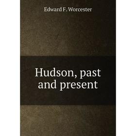 

Книга Hudson, past and present