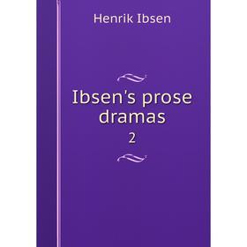 

Книга Ibsen's prose dramas 2