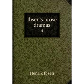 

Книга Ibsen's prose dramas 4