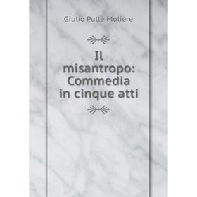 

Книга Il misantropo: Commedia in cinque atti