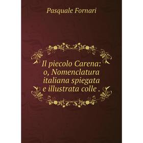 

Книга Il piecolo Carena: o, Nomenclatura italiana spiegata e illustrata colle .