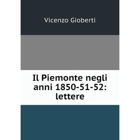 

Книга Il Piemonte negli anni 1850-51-52: lettere
