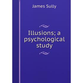 

Книга Illusions; a psychological study