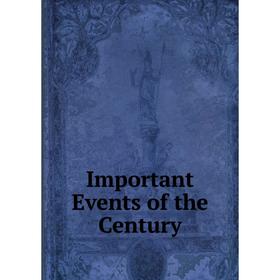 

Книга Important Events of the Century