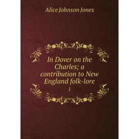 

Книга In Dover on the Charles; a contribution to New England folk-lore1