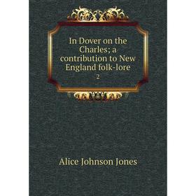 

Книга In Dover on the Charles; a contribution to New England folk-lore2