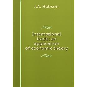 

Книга International trade; an application of economic theory