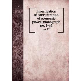 

Книга Investigation of concentration of economic power; monograph no. 1-43 no. 17