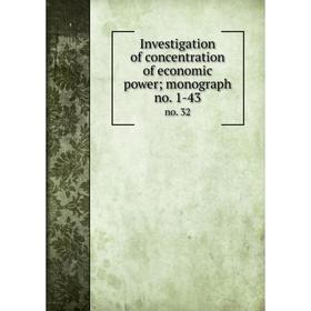 

Книга Investigation of concentration of economic power; monograph no. 1-43 no. 32