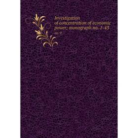 

Книга Investigation of concentration of economic power; monograph no. 1-43 no. 9
