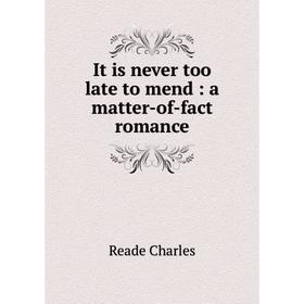 

Книга It is never too late to mend : a matter-of-fact romance