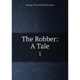 

Книга The Robber: A Tale1