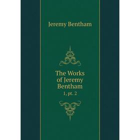 

Книга The Works of Jeremy Bentham1, pt. 2