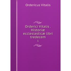 

Книга Orderici Vitalis Historiæ ecclesiasticæ libri tredecem1