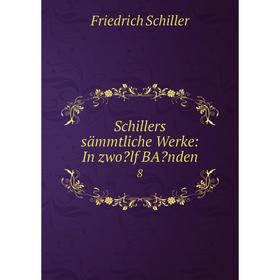 

Книга Schillers sämmtliche Werke: In zwolf BAnden8