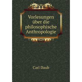 

Книга Vorlesungen über die philosophische Anthropologie