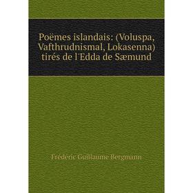

Книга Poëmes islandais: (Voluspa, Vafthrudnismal, Lokasenna) tirés de l'Edda de Sæmund