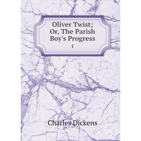 

Книга Oliver Twist; or the Parish Boy's Progress 1
