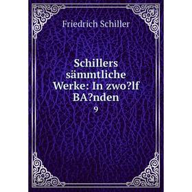 

Книга Schillers sämmtliche Werke: In zwolf BAnden9