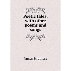 

Книга Poetic tales: with other poems and songs
