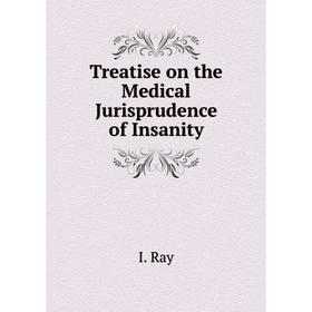 

Книга Treatise on the Medical Jurisprudence of Insanity