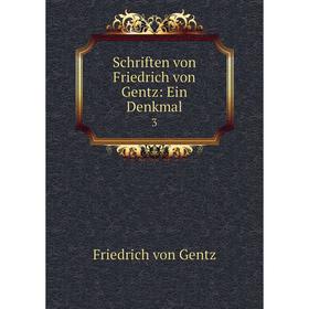 

Книга Schriften von Friedrich von Gentz: Ein Denkmal 3