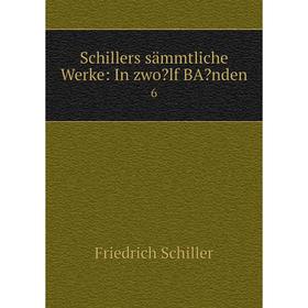 

Книга Schillers sämmtliche Werke: In zwo lf BA Nden 6