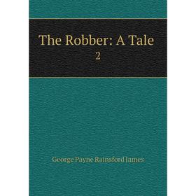 

Книга The Robber: A Tale.2
