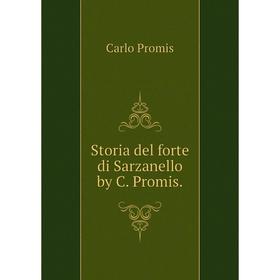 

Книга Storia del forte di Sarzanello by C. Promis.