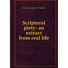 

Книга Scriptural piety: an extract from real life