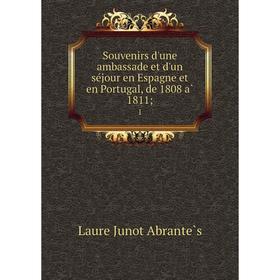 

Книга Souvenirs d'une ambassade et d'un séjour en Espagne et en Portugal, de 1808 à 1811; 1