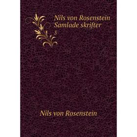 

Книга Nils von Rosenstein Samlade skrifter 3