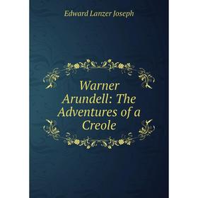 

Книга Warner Arundell: The Adventures of a Creole
