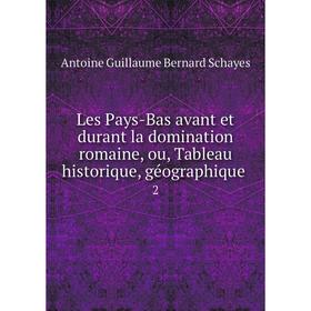 

Книга Les Pays-Bas avant et durant la domination romaine, ou, Tableau historique, géographique2