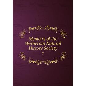 

Книга Memoirs of the Wernerian Natural History society 7