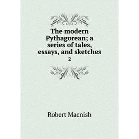 

Книга The modern Pythagorean; a series of tales, essays, and sketches2