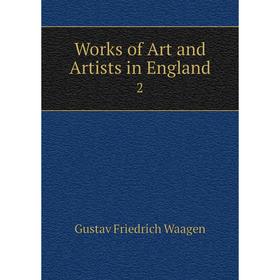 

Книга Works of Art and Artists in England 2