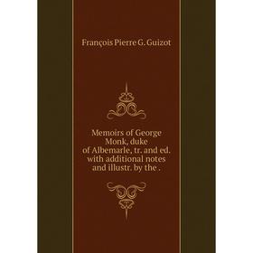 

Книга Memoirs of George Monk, duke of Albemarle, tr and ed with additional notes and illustr by the