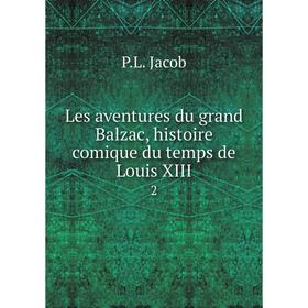 

Книга Les aventures du grand Balzac, histoire comique du temps de Louis XIII2