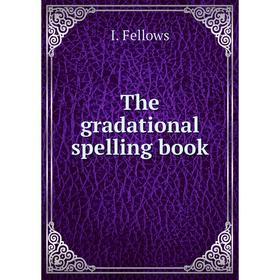 

Книга The gradational spelling book