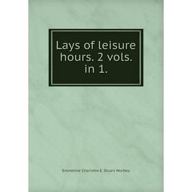 

Книга Lays of leisure hours 2 vols in 1