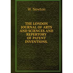 

Книга THE LONDON JOURNAL OF ARTS AND SCIENCES AND REPERTORY OF PATENT INVENTIONS.