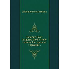 

Книга Johannis Scoti Erigenae De divisione naturae libri quinque; accedunt.