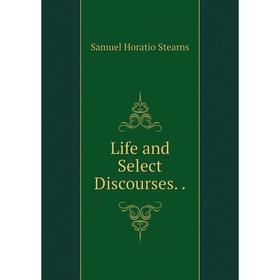 

Книга Life and Select Discourses