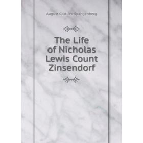 

Книга The Life of Nicholas Lewis Count Zinsendorf
