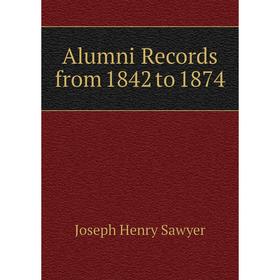 

Книга Alumni Records from 1842 to 1874
