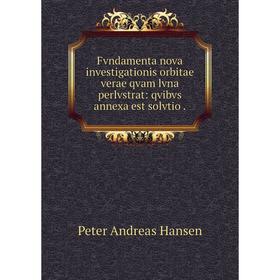 

Книга Fvndamenta nova investigationis orbitae verae qvam lvna perlvstrat: qvibvs annexa est solvtio .